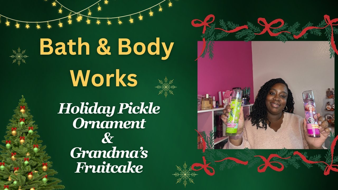 Bath & Body Works-Holiday Pickle Ornament  & Grandma’s Fruitcake 