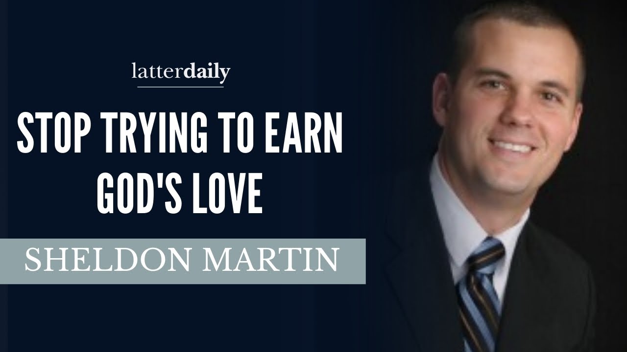 Stop Trying to Earn God's Love • Sheldon Martin • Fireside Clips • LatterDaily