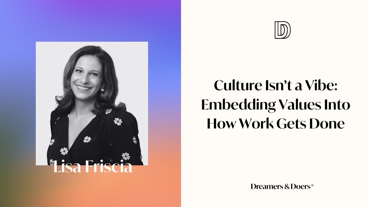 Culture Isn’t a Vibe: Embedding Values Into How Work Gets Done w/ Lisa Friscia