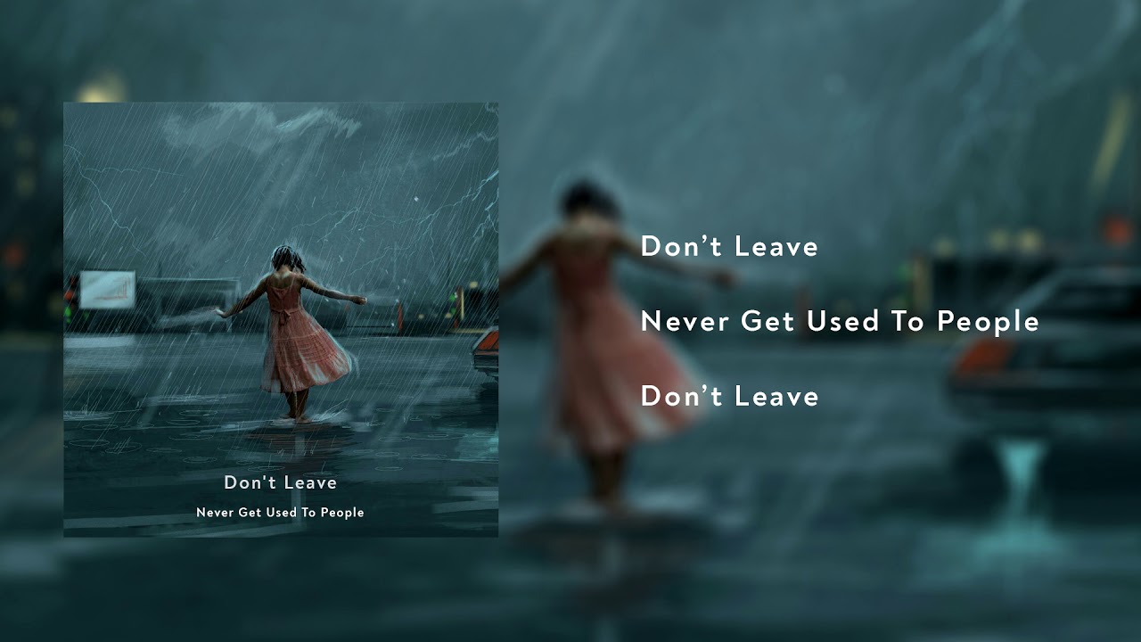 Never Get Used To People - Don't Leave