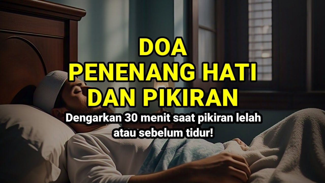 DOA PENENANG HATI DAN PIKIRAN, PUTAR SEBELUM TIDUR SAAT LELAH!