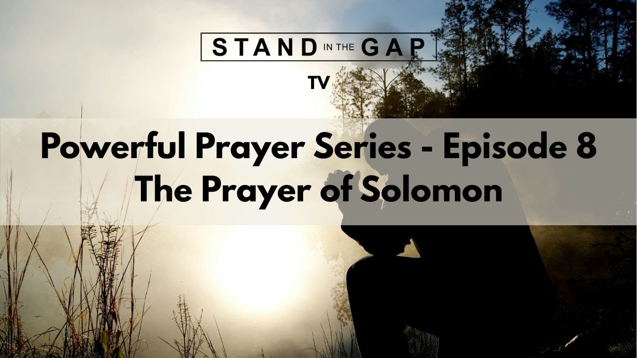 Stand in the Gap TV: Powerful Prayer Series - Ep. 8 - The Prayer of Solomon