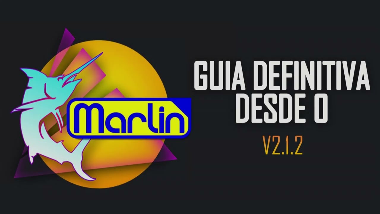 GUIA DEFINITIVA DESDE 0 - MARLIN 2.1.2 (+ solución de problemas)