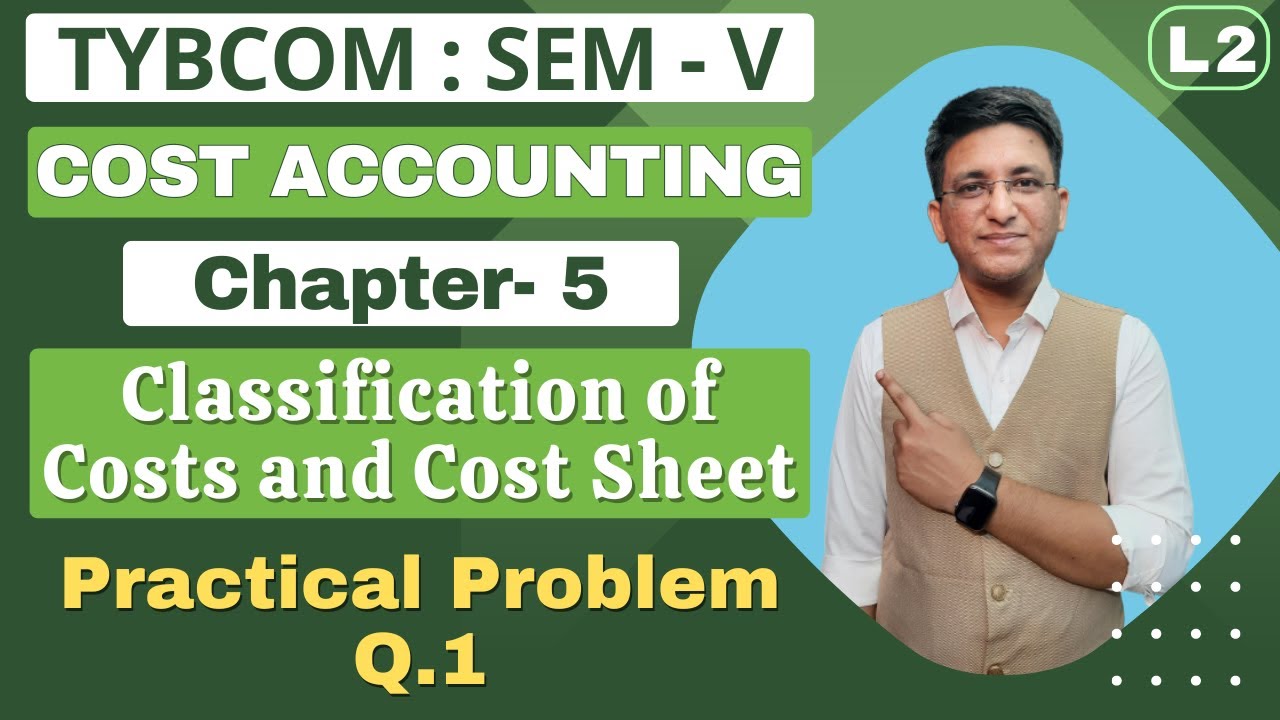 Classification of Costs and Cost Sheet || TYBCOM || Cost Accounting | Semester 5 | Problem Q.1