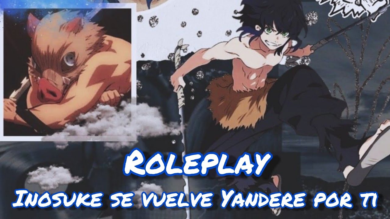 ROLEPLAY ❤️ “Inosuke se vuelve Yandere por ti” ❤️
