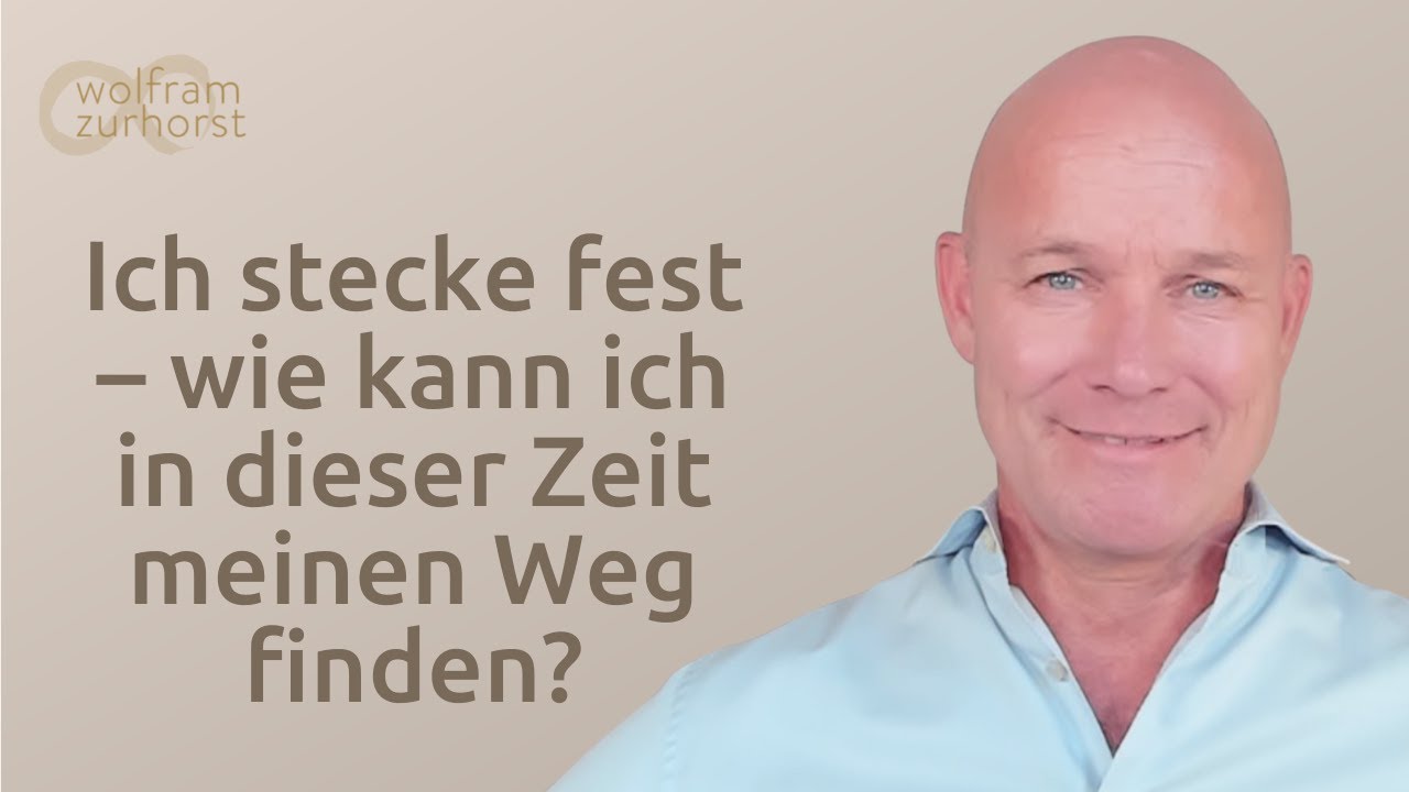 Ich stecke fest – wie kann ich in dieser Zeit meinen Weg finden?