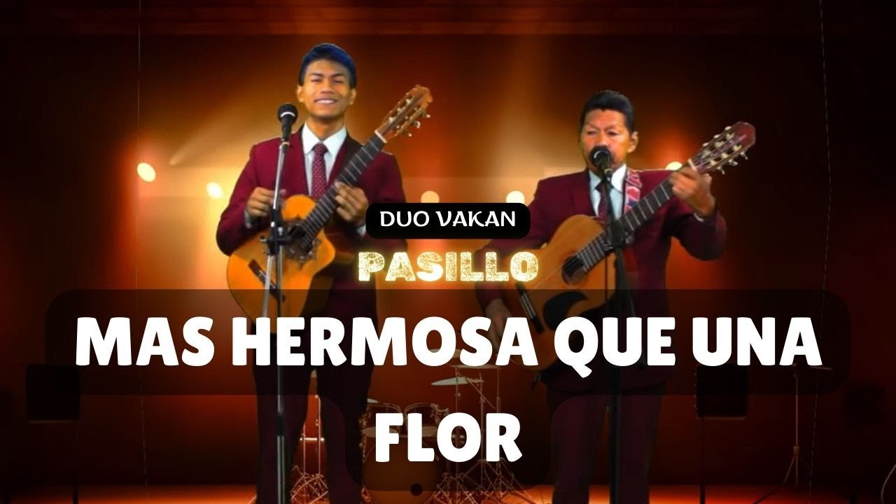Duo Vakan - MAS HERMOSA QUE UNA FLOR | PASILLO
