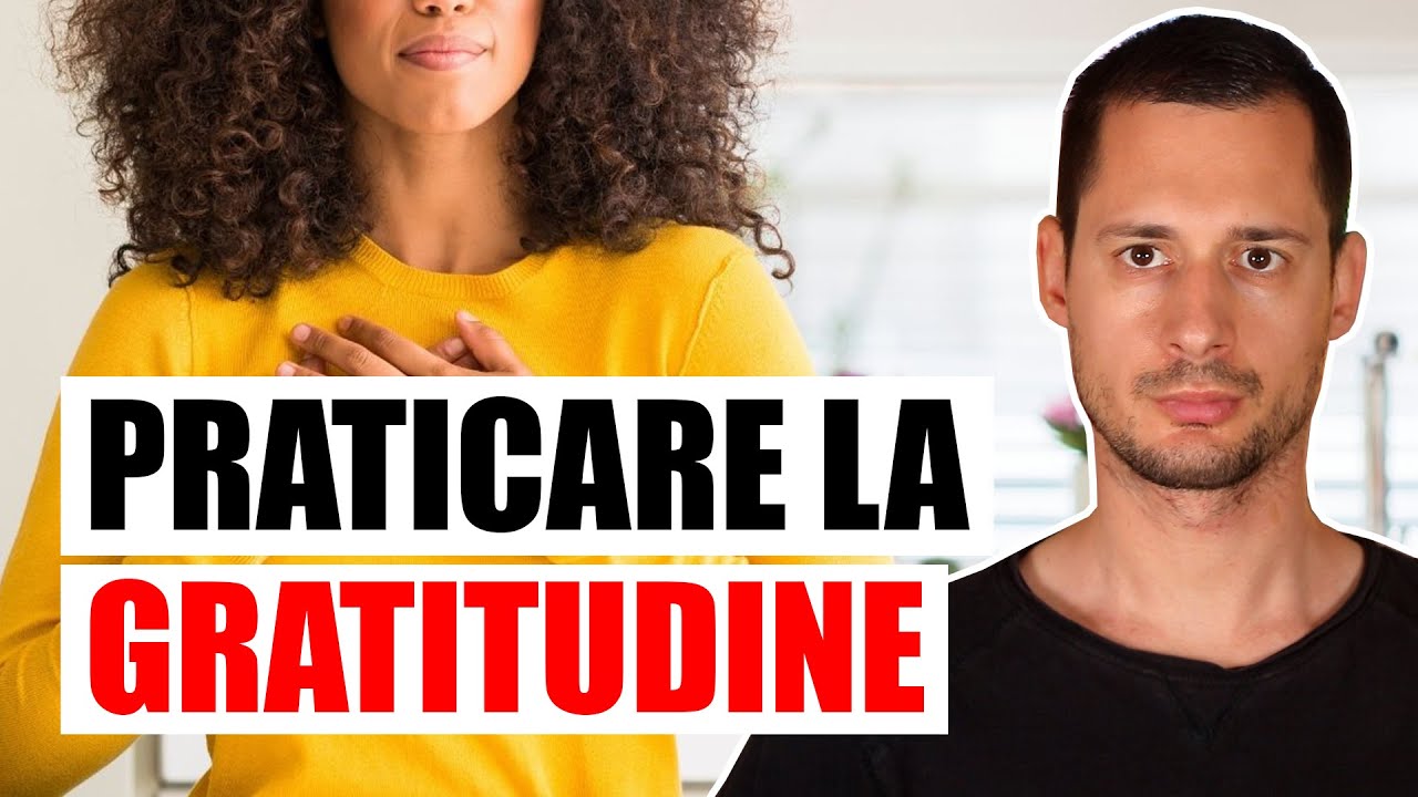 Praticare la GRATITUDINE può migliorarti la vita
