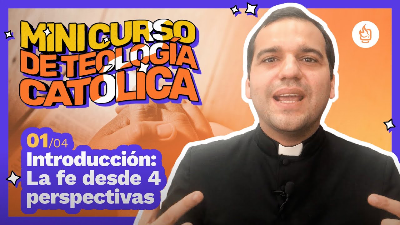 1/4 Mini Curso de Teolog&iacute;a | Introducci&oacute;n: la fe cat&oacute;lica desde 4 perspectivas