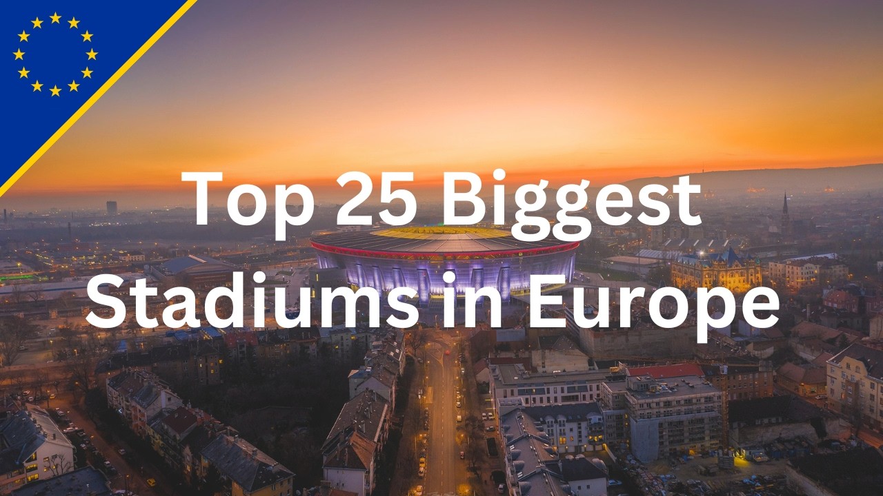 25 крупнейших стадионов Европы