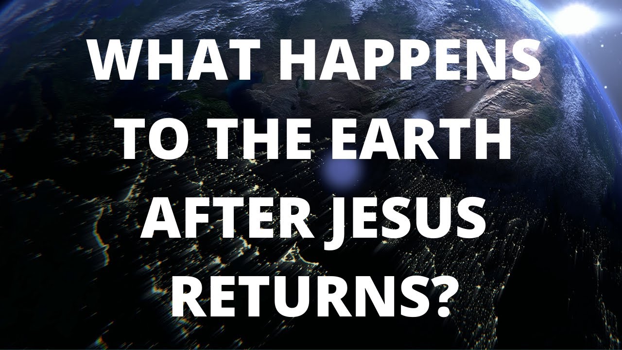 What Happens to the Earth After Jesus Returns?