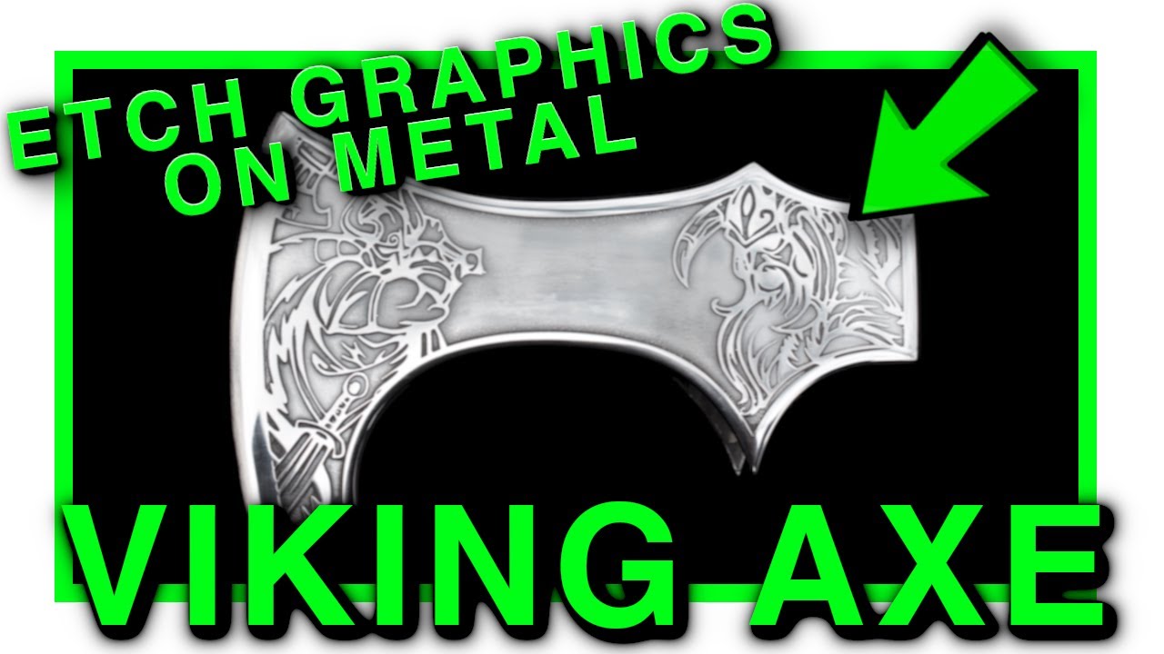 Etch Graphics On Metal,  Modify Harbor Freight Axe into Viking Axe