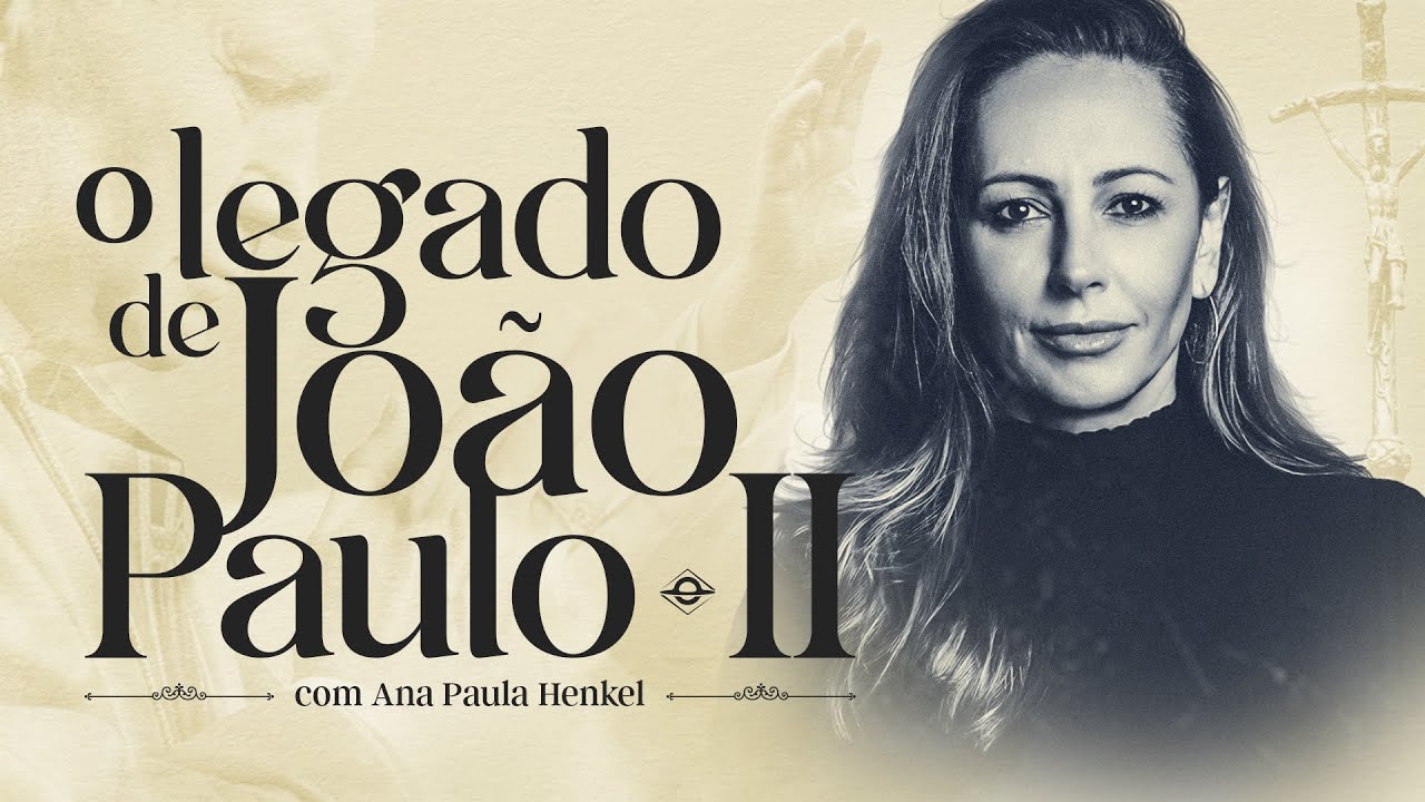 ANA PAULA HENKEL NARRA SUA EXPERI&Ecirc;NCIA COM JO&Atilde;O PAULO II