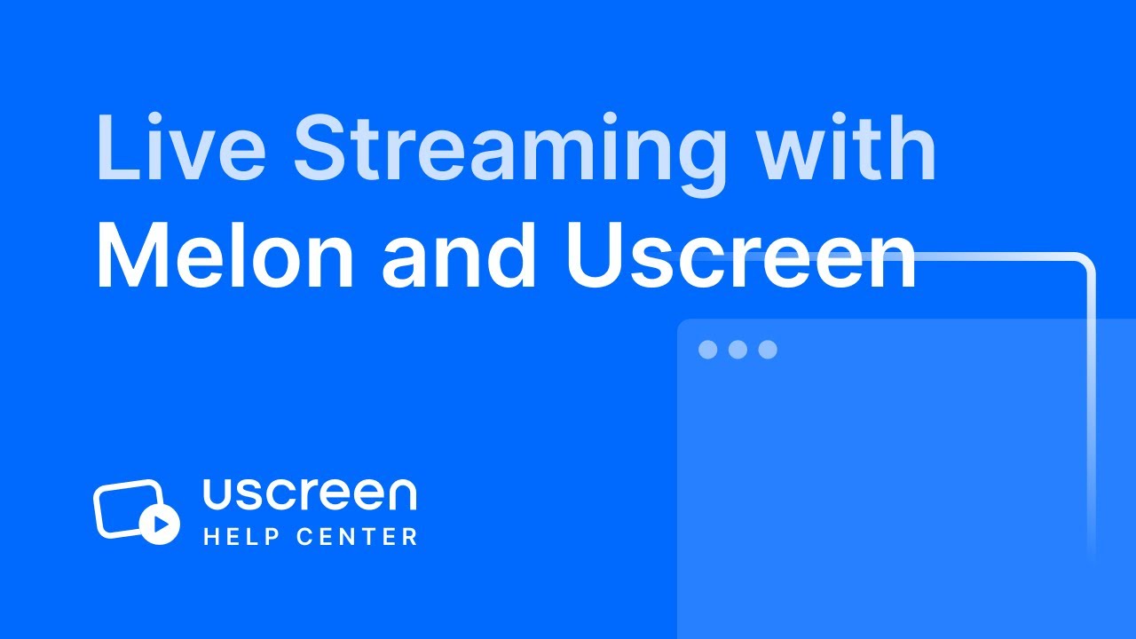 Live Streaming with Melon and Uscreen