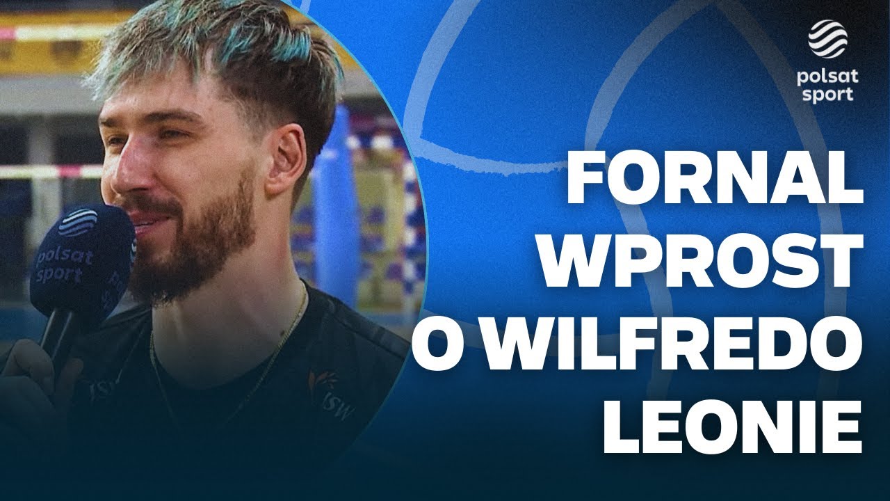 TOMASZ FORNAL WSKAZAŁ NAJWIĘKSZE ATUTY WILFREDO LEONA