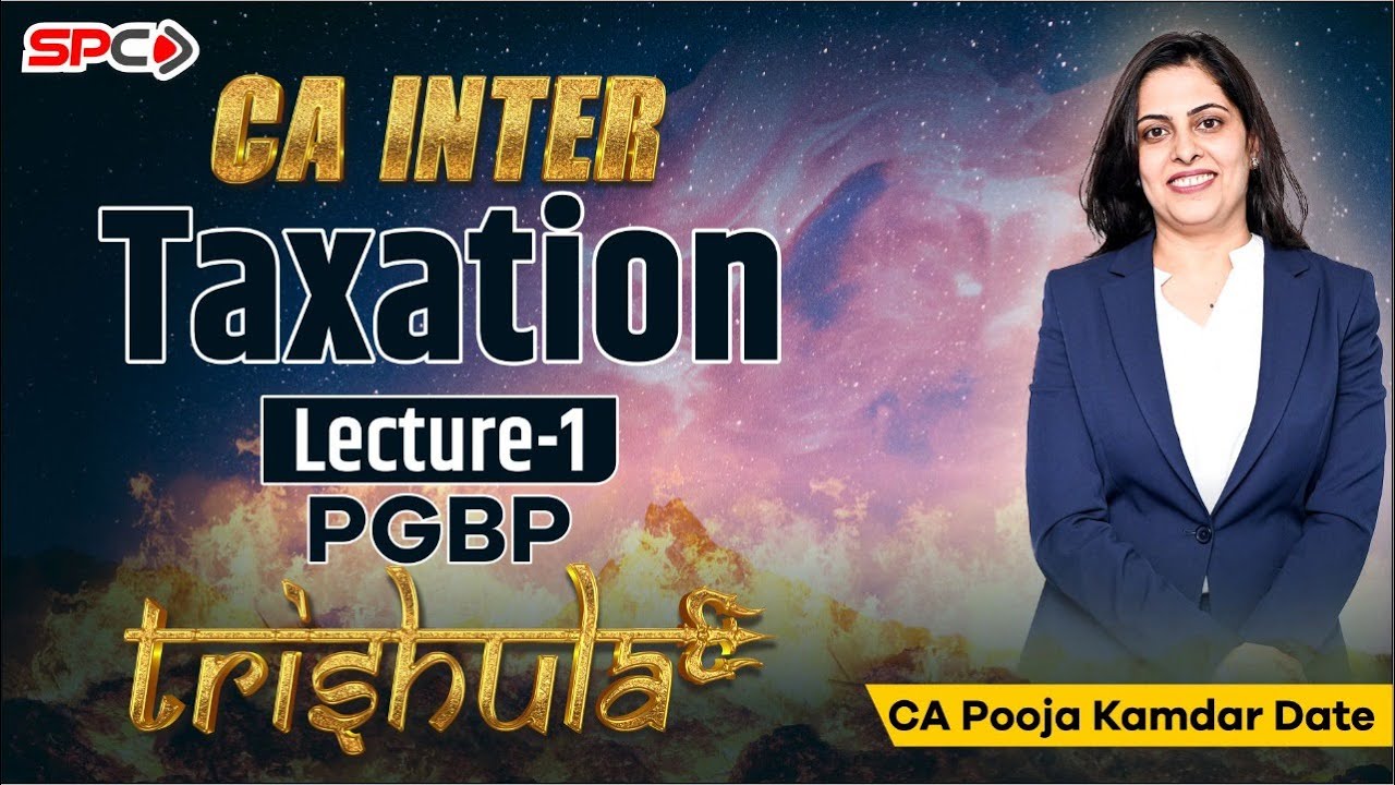 CA INTER TAXATION TRISHULA LECTURE 1 BY CA POOJA KAMDAR DATE