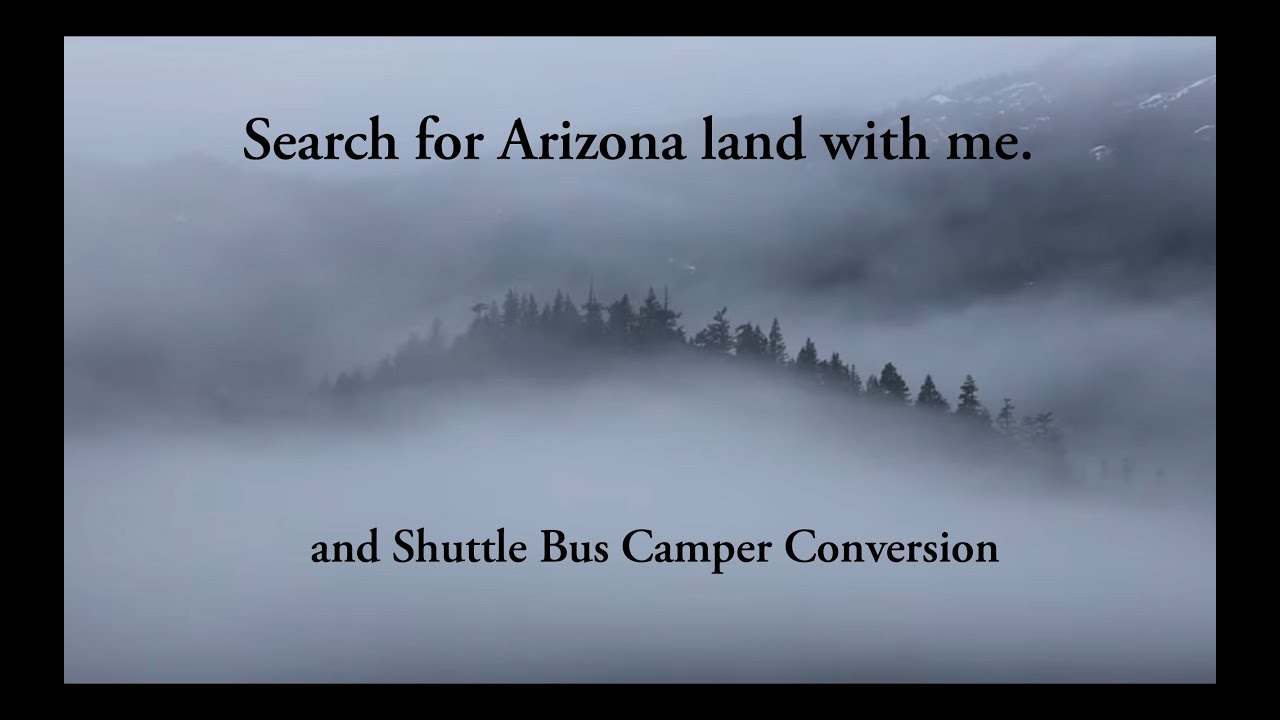 Search with me for Arizona land and follow my Shuttle bus camper build