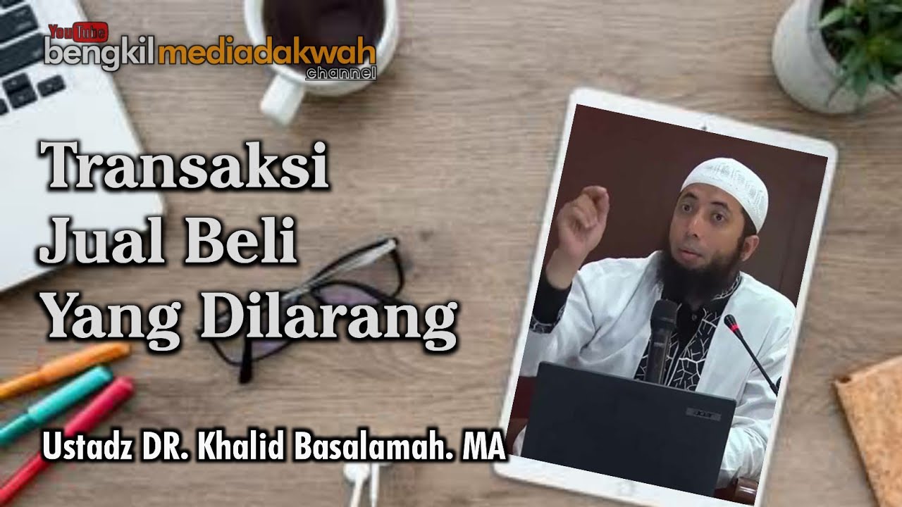 Ustadz Khalid Basalamah | TRANSAKSI JUAL BELI YANG DILARANG