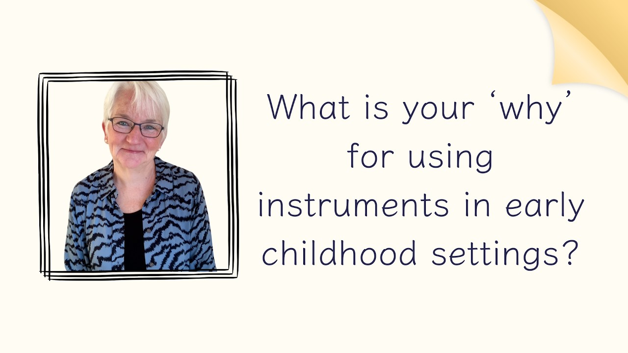 What is your ‘why’ for using instruments in early childhood music sessions?