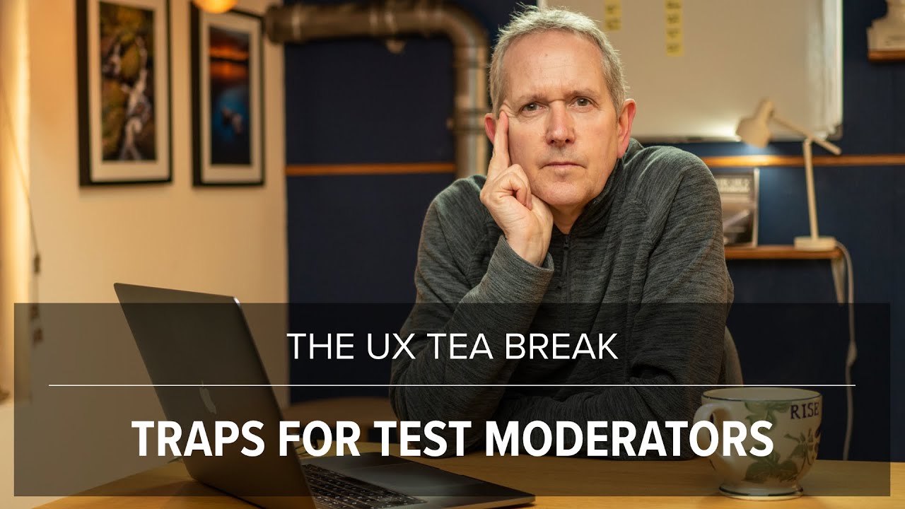 UX Tea Break: Traps for Usability Test Moderators