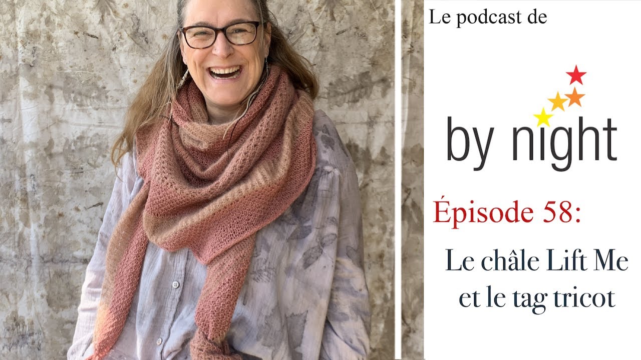 By Night - Episode 58 -  Le châle Lift Me et le tag Tricot