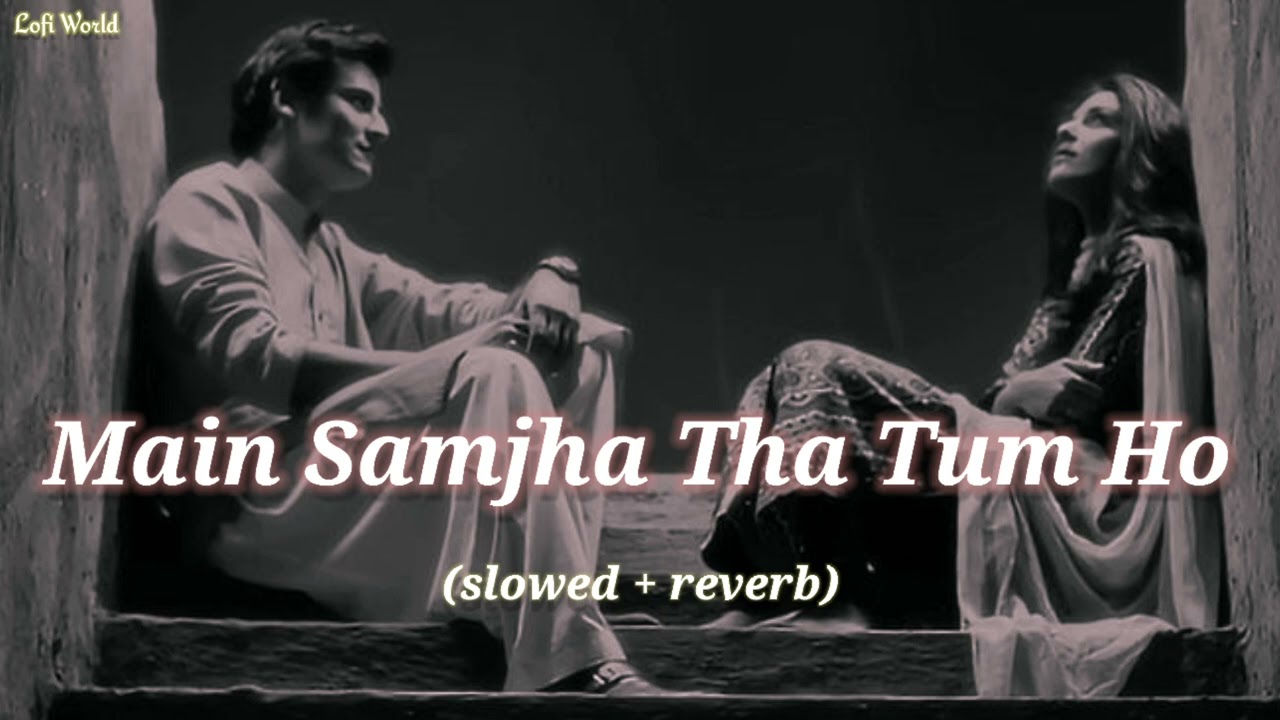 Main Samjha Tha Tum Ho (slowed + reverb) || Mera Ye Bharam Tha