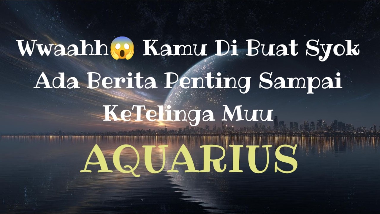 😱Aquarius😱Wwahh😱 Di Buat Syok!!! Ada Berita Penting Sampai Ke Telinga Muu👂🫢
