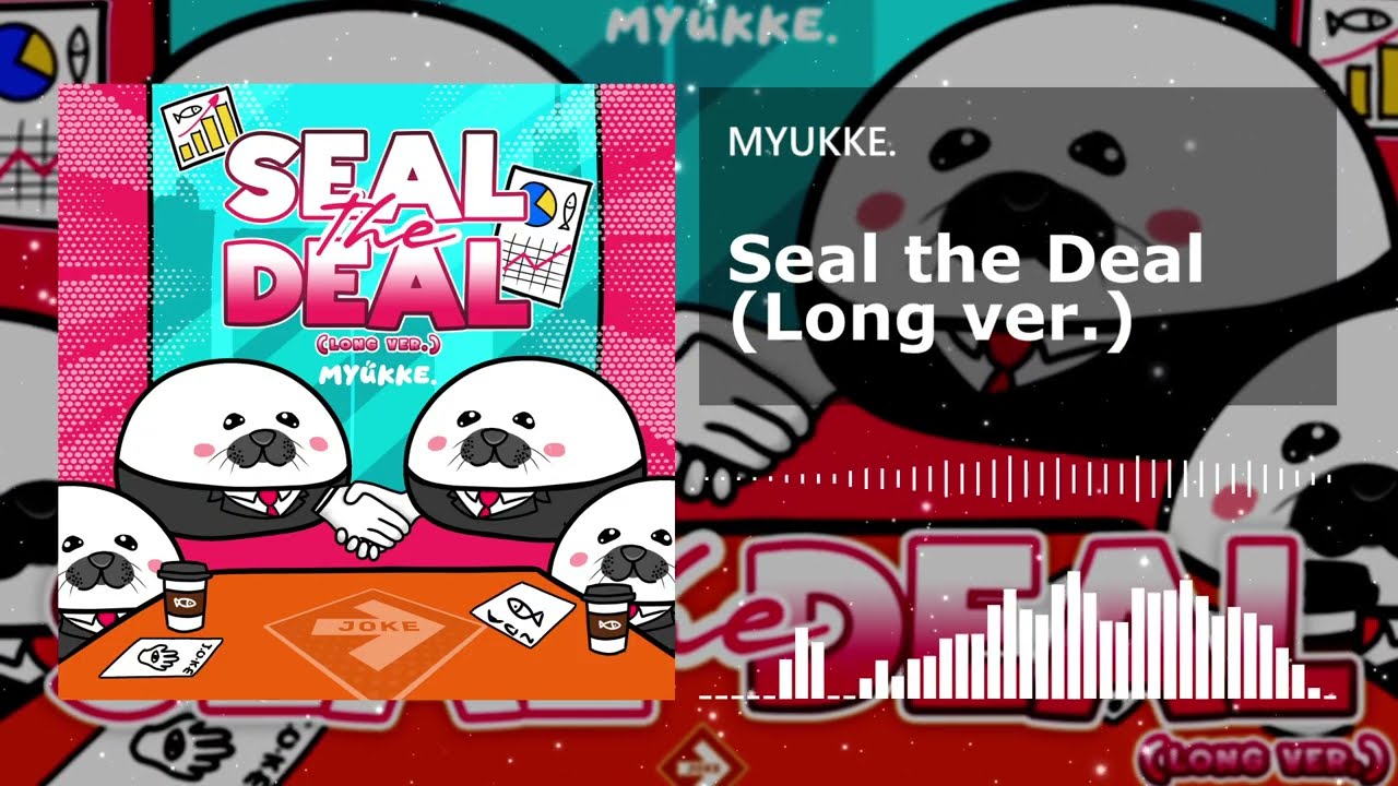 MYUKKE. - Seal the Deal (Long ver.)