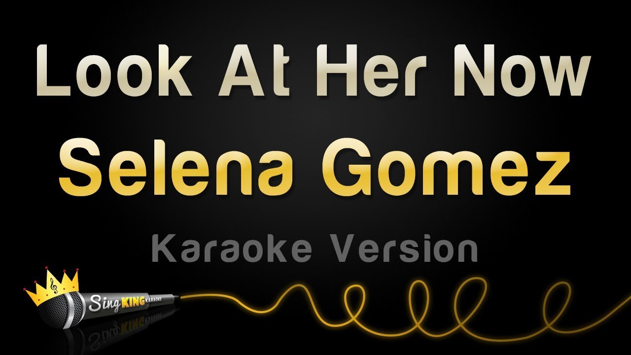 Selena Gomez - Look At Her Now (Karaoke Version)