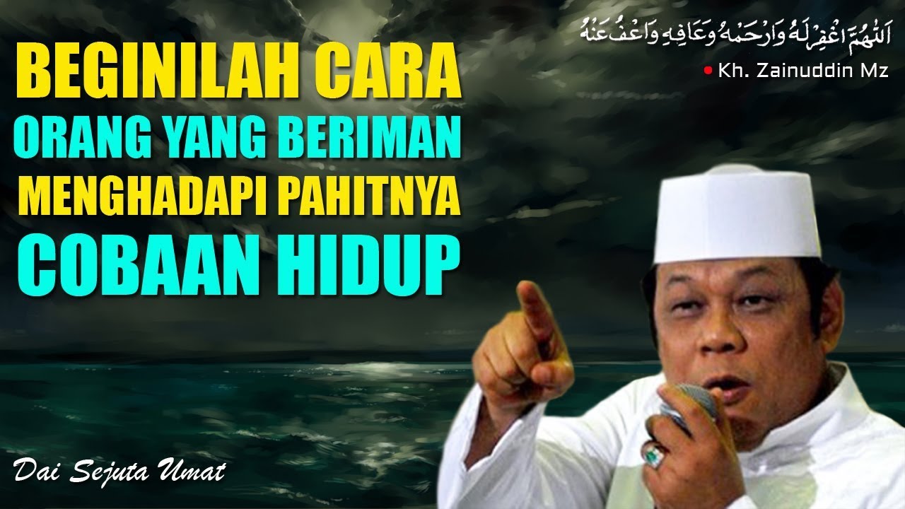 Cara Orang Yang Beriman Menghadapi Pahitnya Cobaan Hidup - Ceramah KH Zainuddin MZ