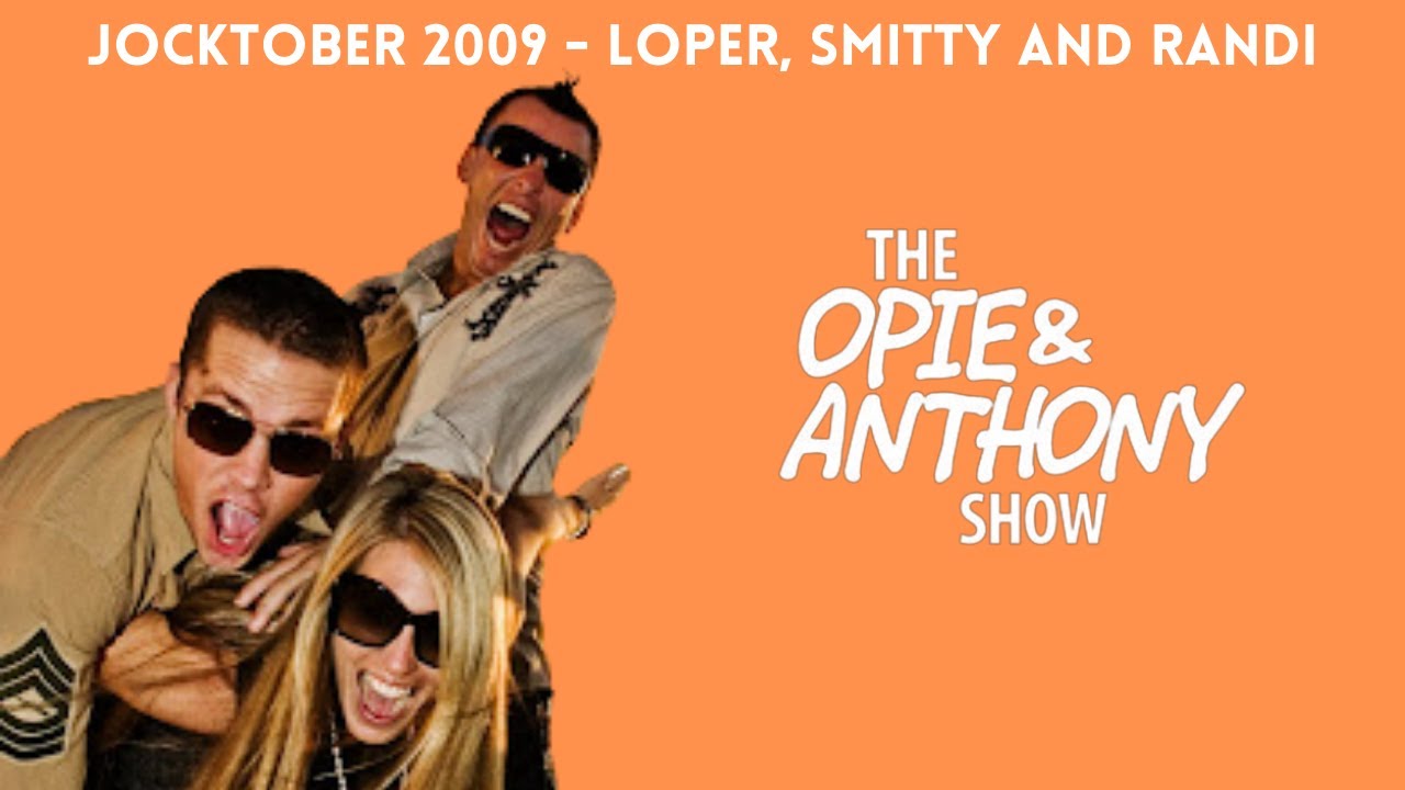 Opie & Anthony - Jocktober: Loper, Smitty & Randi (10/28/2009)