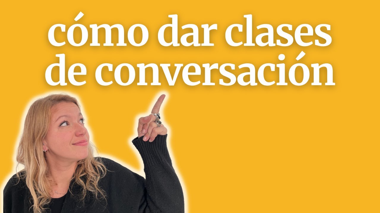 Cómo dar clases de conversación de español a extranjeros