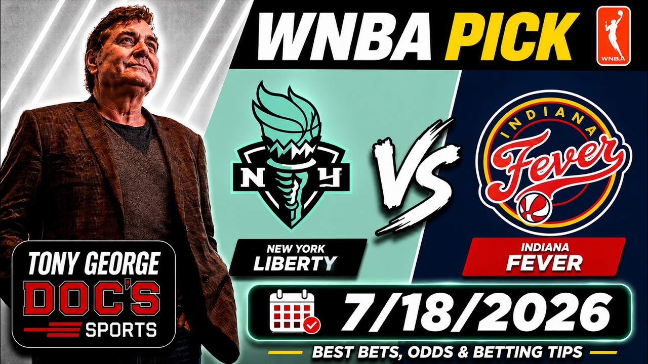 WNBA Pick - New York Liberty vs Indiana Fever Prediction, 7/18/2026 Best Bets, Tony George