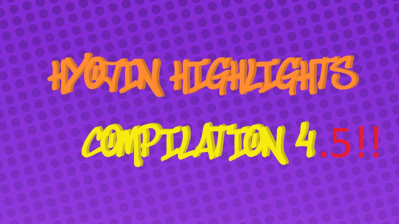 Hyojin Highlights Compilation #4.5