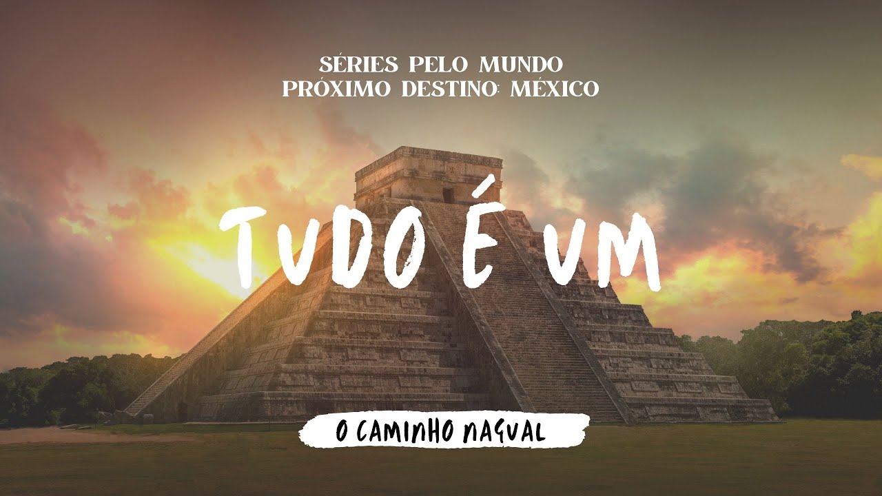 TUDO É UM - INTRODUÇÃO A SÉRIE: O CAMINHO NAGUAL