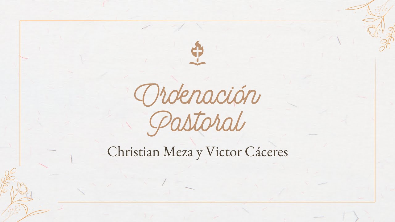 Servicio Especial | Ordenación Pastoral de Christian Meza y Victor Cáceres