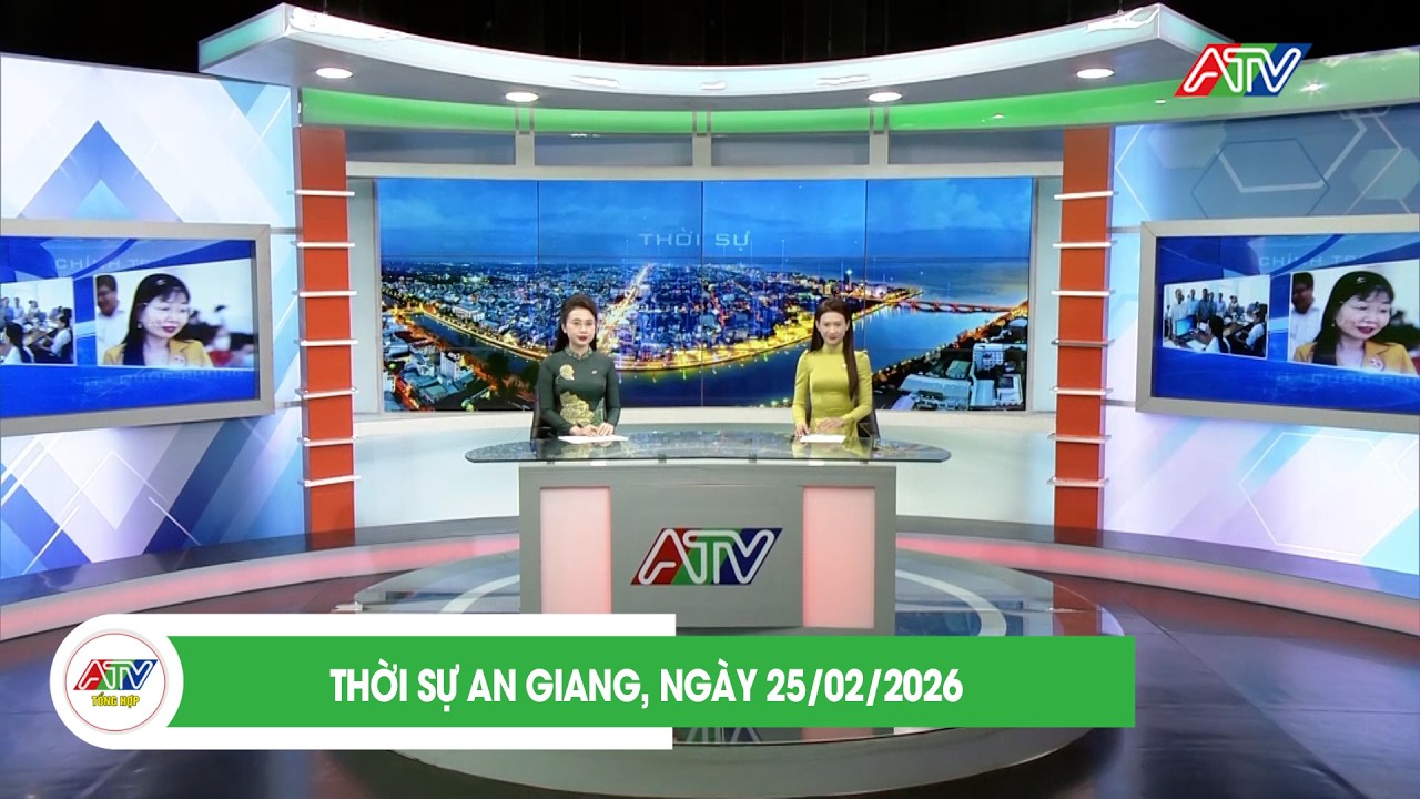 THỜI SỰ AN GIANG, NGÀY 25/02/2026 | ATV TỔNG HỢP