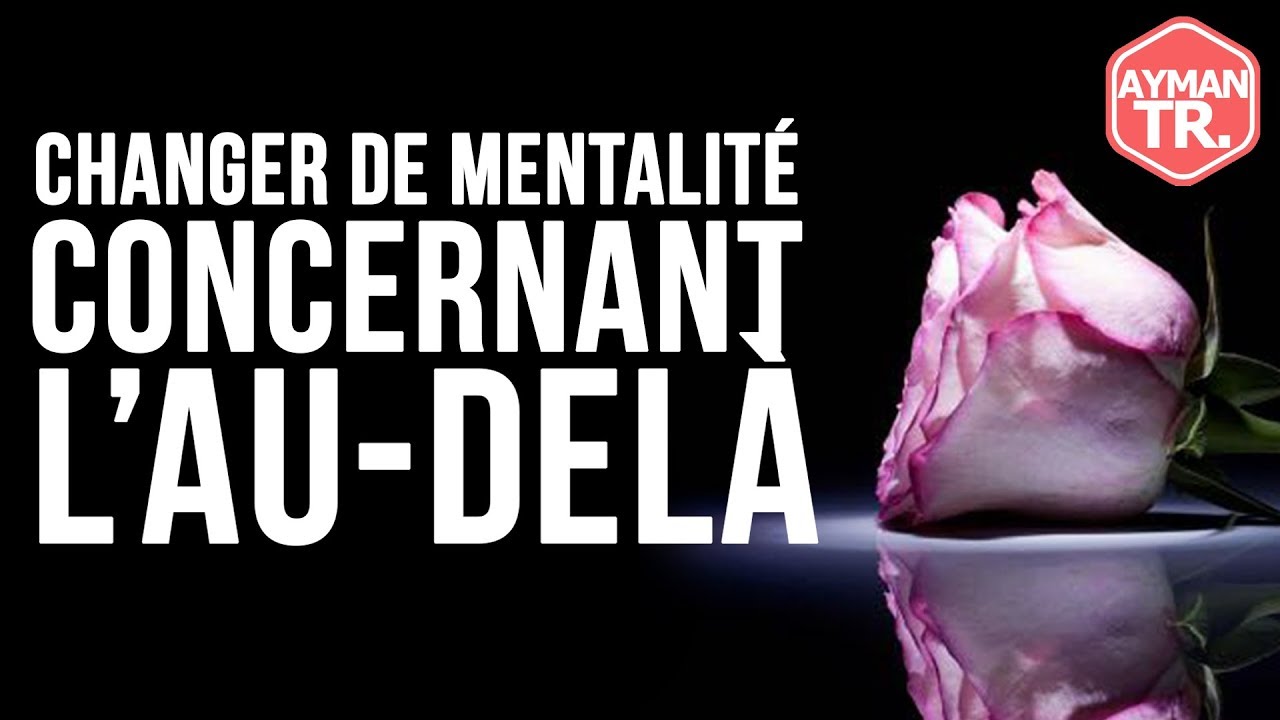 L'AU-DELÀ DOIT CHANGER TA MENTALITÉ !