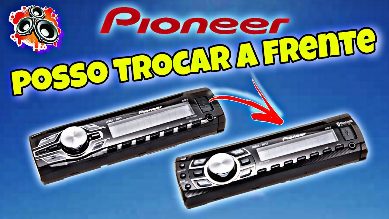 POSSO TROCAR A FRENTE DE UM SOM PIONEER POR OUTRA?