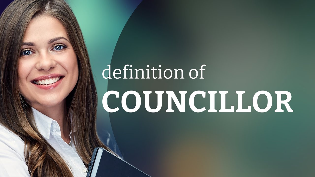 Councillor &mdash; COUNCILLOR meaning