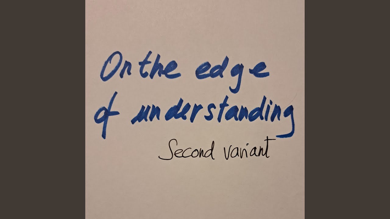 On the edge of understanding (Second variant)