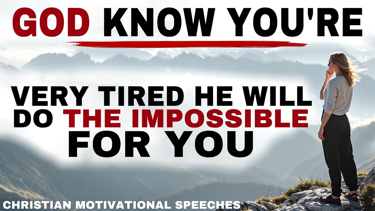 SEE HOW GOD WILL DO THE IMPOSSIBLE FOR YOU HE KNOWS YOU’RE TIRED - CHRISTIAN MOTIVATION