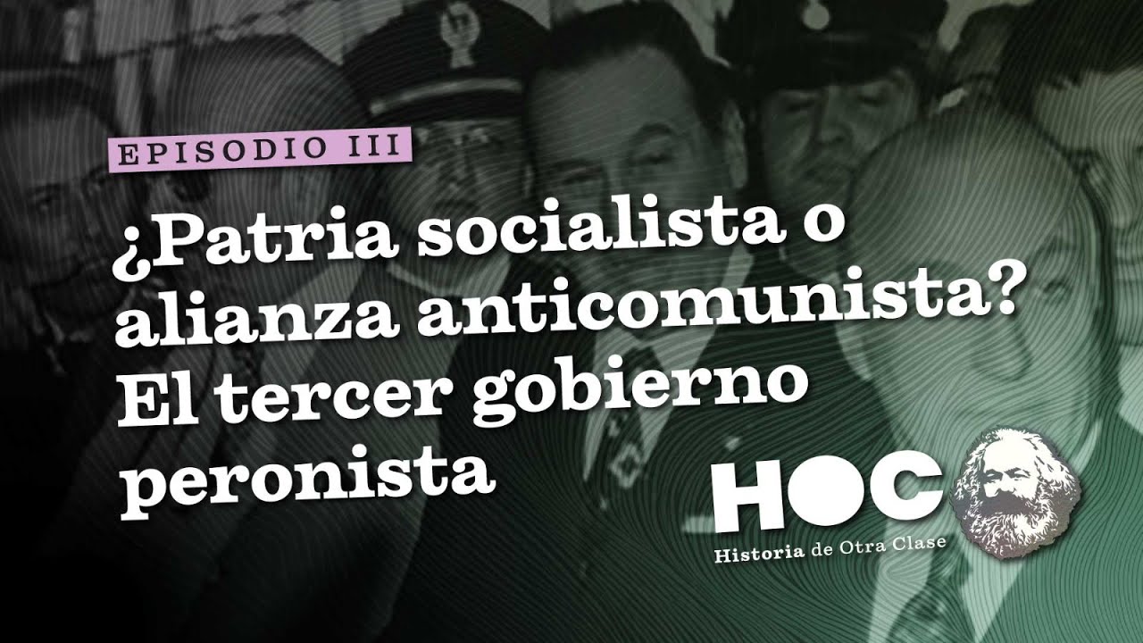 ¿Patria socialista o alianza anticomunista? El tercer gobierno peronista | Historia de otra clase #3