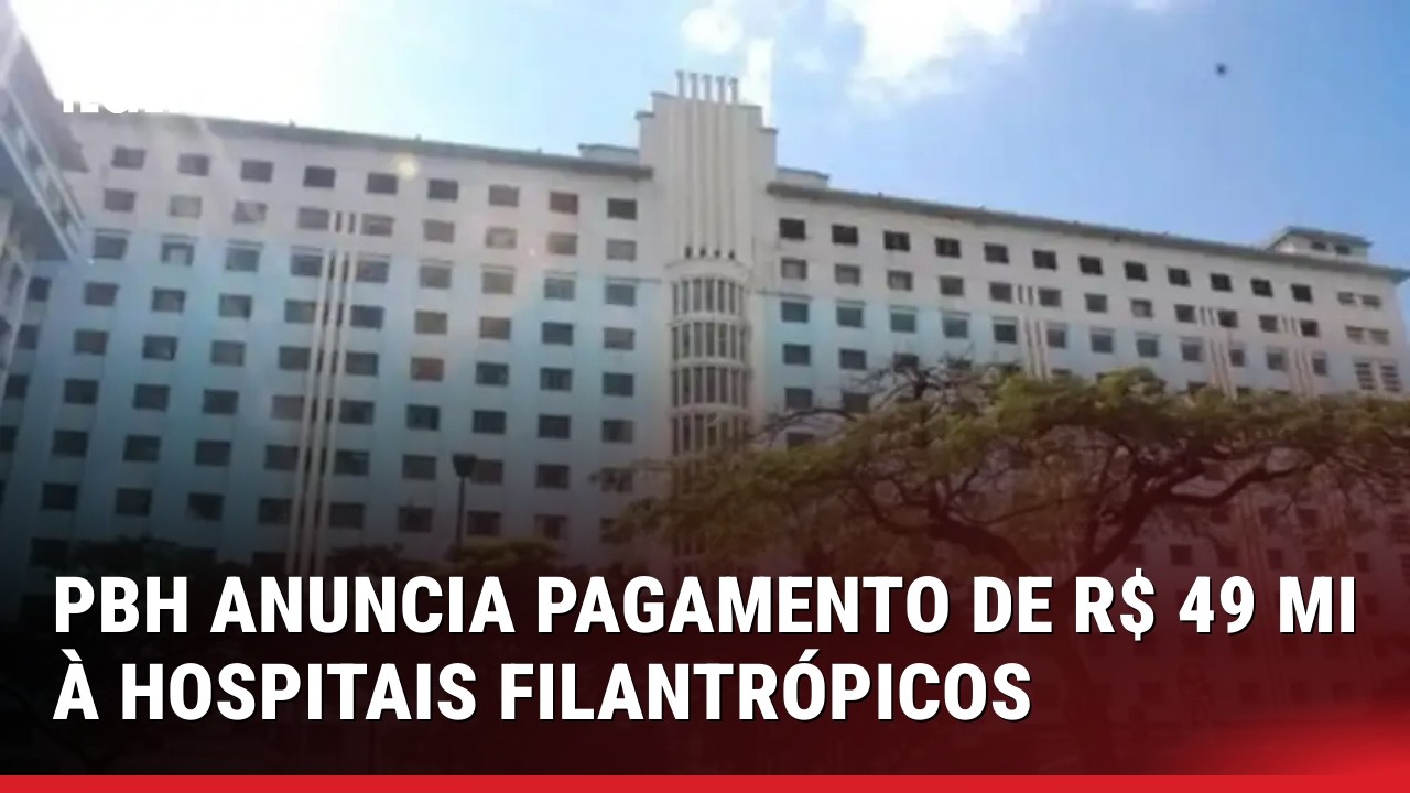 PREFEITURA DE BH QUITA DÍVIDA COM HOSPITAIS FILANTRÓPICOS EM REPASSE DE R$ 49 MILHÕES