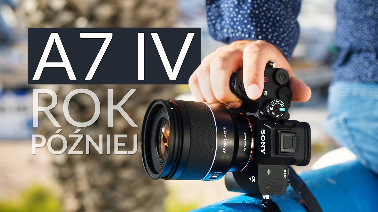 Sony A7 IV - recenzja po roku użytkowania