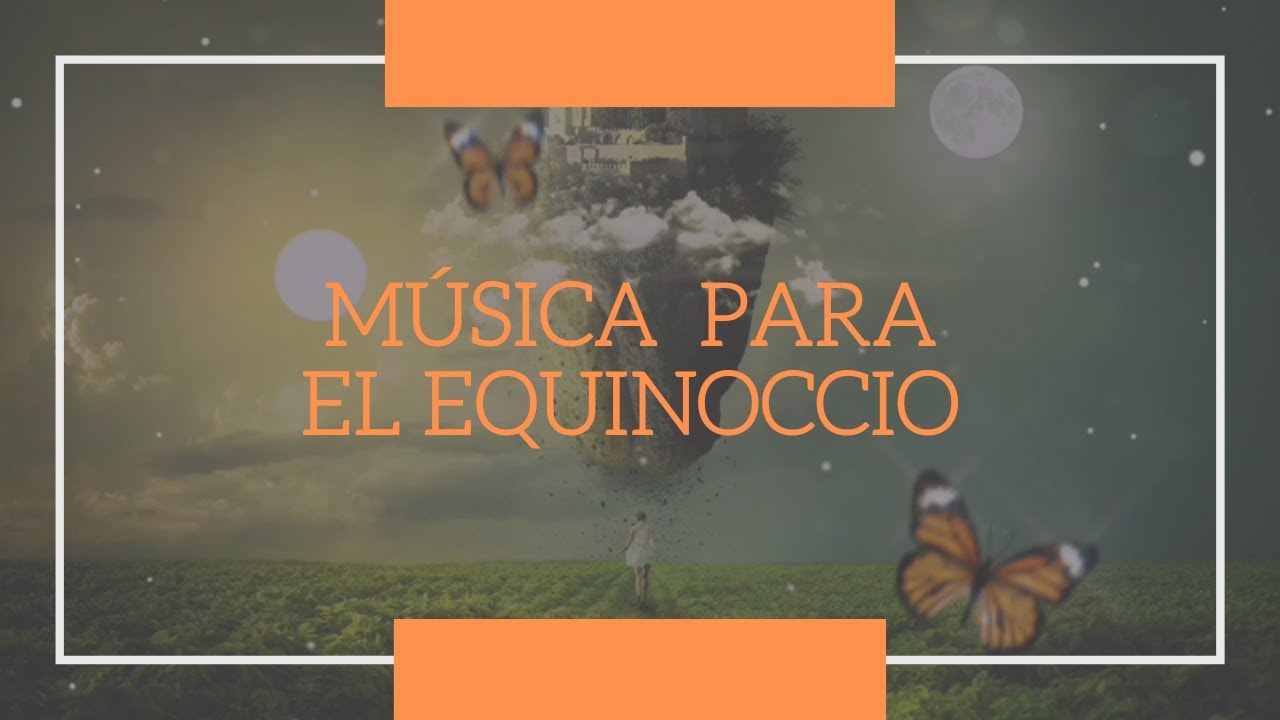 MÚSICA PARA EL EQUINOCCIO || Equinoccio Primavera || Equinoccio Otoño || MARZO 2021