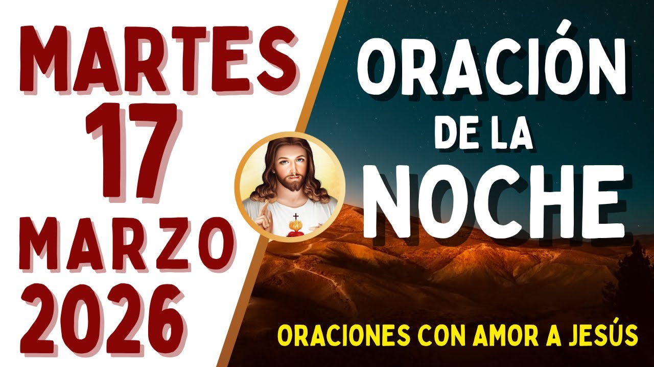 Oración de la Noche, MARTES 17 de MARZO, del 2026