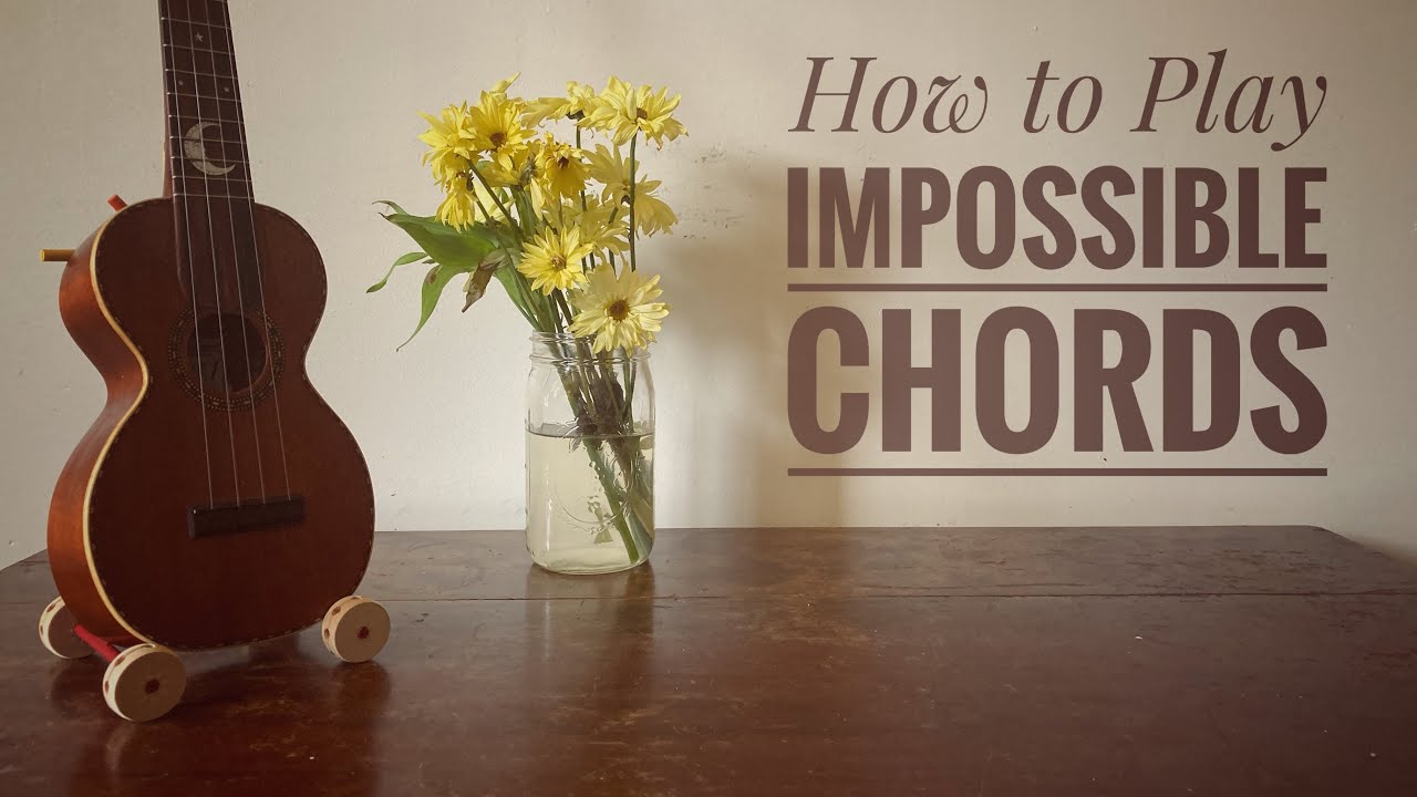 How To Play Impossible Chords On Ukulele