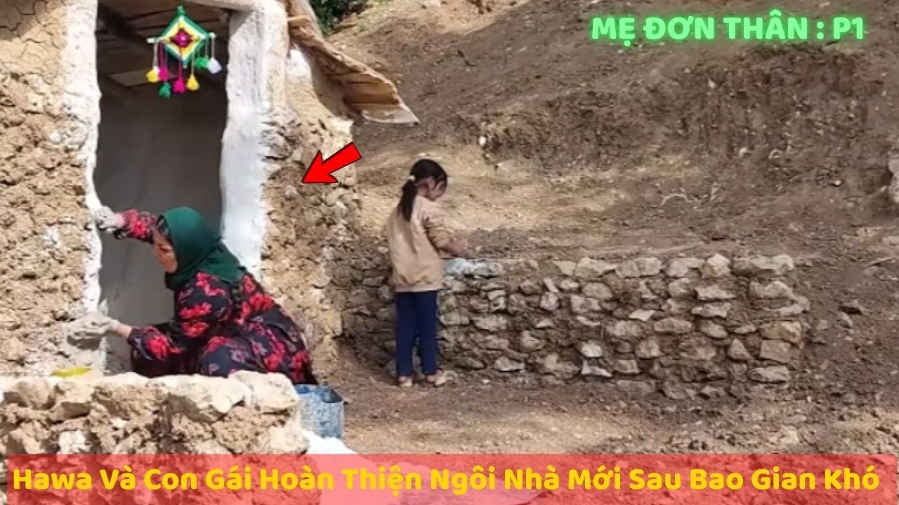 Người Mẹ Đơn Thân Iran Vượt Khó Mua Nhà, Tự Tay Xây Dựng Tổ Ấm Cho Con| Cuộc Sống Du Mục