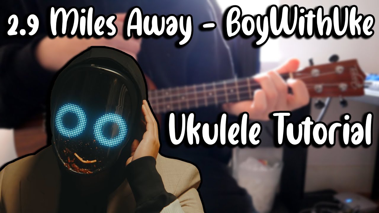 2.9 Miles Away - BoyWithUke (Ukulele Tutorial)